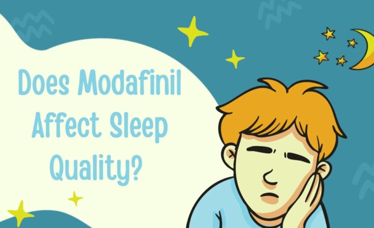 Does Modafinil Affect Sleep Quality?